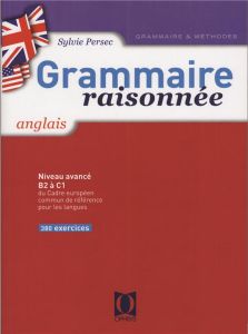 Grammaire raisonnée anglais Niveau B1 à B2. Tome 1, Edition revue et augmentée - Persec Sylvie - Bouscaren Janine