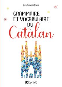 Grammaire et vocabulaire du catalan. 2e édition - Freysselinard Eric