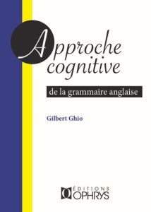 Approche cognitive de la grammaire anglaise - Ghio Gilbert
