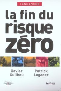 La fin du risque zéro - Guilhou Xavier - Lagadec Patrick