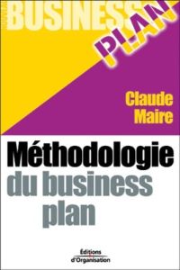 Méthodologie du Business Plan. 2e édition - Maire Claude