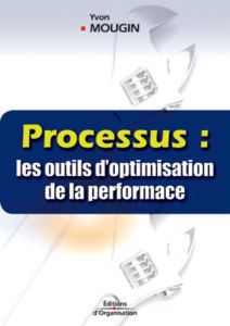 Processus : les outils d'optimisation de la performance - Mougin Yvon - Maillard Pierre