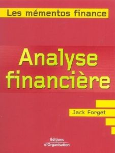 L'analyse financière. De l'interprétation des états financiers à la compréhension des logiques bours - Forget Jack