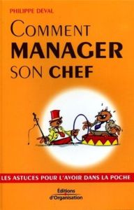 Comment manager son chef - Deval Philippe - Tesson Luc