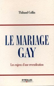 Le mariage gay. Les enjeux d'une revendication - Collin Thibaud