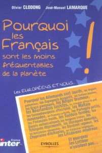Pourquoi les français sont les moins fréquentables de la planète - Lamarque Jean-Michel - Clodong Olivier - Goeudever