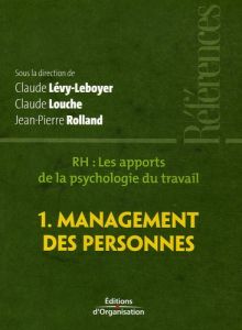 RH, les apports de la psychologie du travail. Tome 1, Management des personnes - Louche Claude - Lévy-Leboyer Claude - Rolland Jean