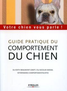 Guide pratique du comportement du chien. Votre chien vous parle ! - Beaumont-Graff Edith - Massal Nicolas - Madjouguin