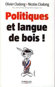 Politiques et langue de bois ! - Clodong Olivier - Clodong Nicolas
