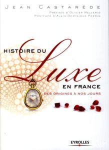 Histoire du luxe en France. Des origines à nos jours - Castarède Jean