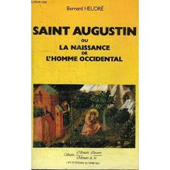 Saint Augustin ou La naissance de l'homme occidental - Heudré Bernard