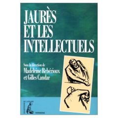 Jaurès et les intellectuels. [actes du colloque international, 8-9 janvier 1988, Paris - Rebérioux Madeleine