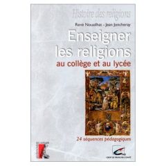ENSEIGNER LES RELIGIONS AU COLLEGE ET AU LYCEE. 24 séquences pédagogiques - Joncheray Jean - Nouailhat René