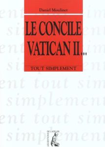 Le concile Vatican II - Moulinet Daniel