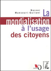 La mondialisation à l'usage des citoyens - Mansouri-Guilani Nasser