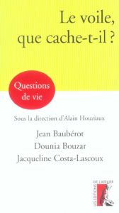 Le voile, que cache-t-il ? - Baubérot Jean - Bouzar Dounia - Costa-Lascoux Jacq