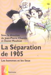 La séparation de 1905. Les hommes et les lieux - Moulinet Daniel - Chantin Jean-Pierre - Mayeur Jea