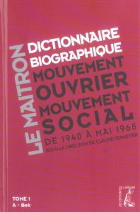Dictionnaire biographique, mouvement ouvrier, mouvement social. Tome 1, De la Seconde Guerre mondial - Pennetier Claude - Besse Jean-Pierre - Dreyfus Mic