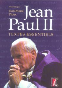 Jean Paul II. Textes essentiels - Ploux Jean-Marie