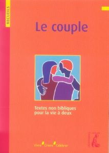 Le couple. Recueil de textes non bibliques pour la vie à deux - Donius Joseph - Quoist Michel - Vanier Jean - Gara