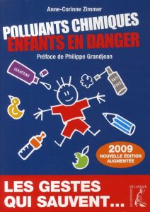 Polluants chimiques. Enfants en danger, Edition revue et augmentée - Zimmer Anne-Corinne - Grandjean Philippe
