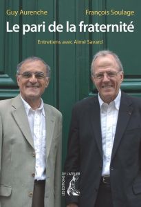 Le pari de la fraternité. Entretiens avec Aimé Savard - Aurenche Guy - Soulage François - Savard Aimé