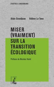 Miser (vraiment) sur la transition écologique - Grandjean Alain - Le Teno Hélène - Hulot Nicolas