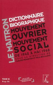 Dictionnaire biographique, mouvement ouvrier, mouvement social. Tome 10, de la Seconde Guerre mondia - Pennetier Claude - Boulland Paul