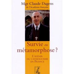 Survie ou métamorphose ? L'avenir du catholicisme en France - Dagens Claude - Guillou Benoît