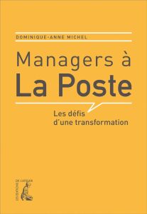 Managers à la Poste. Les défis d'une transformation - Michel Dominique-Anne