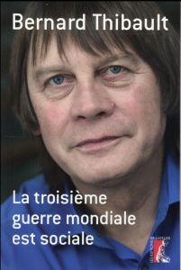 LA TROISIEME GUERRE MONDIALE EST SOCIALE - Thibault Bernard - Coutaz Pierre