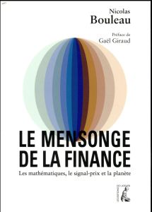 Le mensonge de la finance. Les mathématiques, le signal-prix et la planète - Bouleau Nicolas - Giraud Gaël