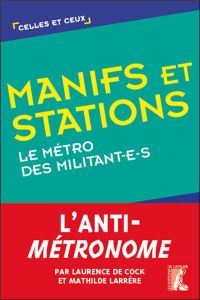 Manifs et stations. Le métro des militant-e-s - Cock Laurence de - Larrère Mathilde
