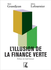 L'illusion de la finance verte - Grandjean Alain - Lefournier Julien - Giraud Gaël