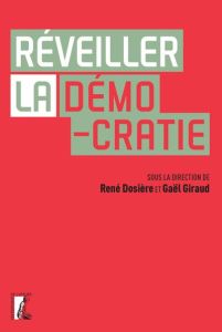 Réveiller la démocratie - Giraud Gaël - Dosière René