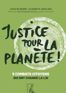 Justice pour la planète ! 5 combats citoyens qui ont changé la loi - Redon Louis de - Javelaud Elisabeth - Bougrain Dub