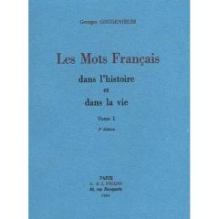 Les mots français dans l'histoire et dans la vie. Tome 1, 2e édition - Gougenheim Georges
