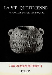 La vie quotidienne. Les fouilles du Fort-Harrouard - Mohen Jean-Pierre - Bailloud Gérard