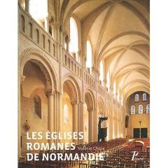 Les églises romanes de Normandie. Formes et fonctions - Chaix Valérie - Caillet Jean-Pierre