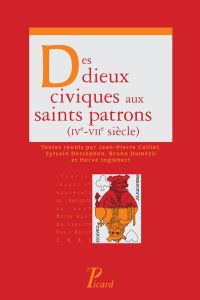 Des dieux civiques aux saints patrons (IVe-VIIe siècle) - Caillet Jean-Pierre - Destephen Sylvain - Dumézil