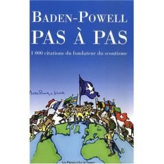 Baden-Powell pas à pas. 1000 citations du fondateur du scoutisme - BADEN-POWELL ROBERT