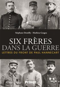 Six frères dans la guerre. Lettres du front de Paul Hannecart - Demilly Stéphane - Geagea Mathieu