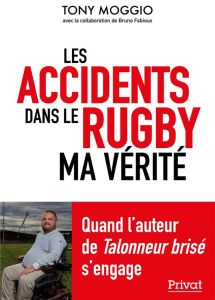 Les accidents dans le rugby. Ma vérité - Moggio Tony - Fabioux Bruno