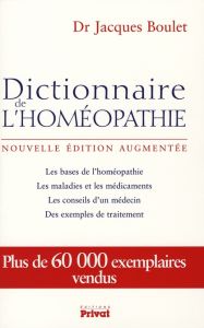 Dictionnaire de l'homéopathie. Edition revue et augmentée - Boulet Jacques