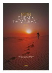 Mon chemin de migrant. Récit - Scudiero Stéphanie - Ntamag François Roméo