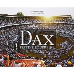 Dax. Festive et sereine - Ollivier Philippe - Félix Alain