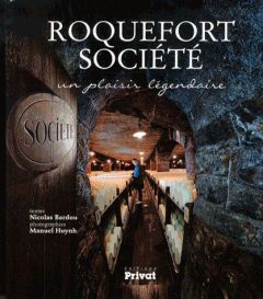 Roquefort Société. Un plaisir légendaire - Bardou Nicolas - Huynh Manuel