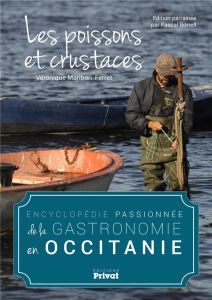 Encyclopédie passionnée de la gastronomie en Occitanie. Les poissons et crustacés - Maribon-Ferret Véronique