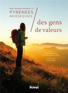 Parc naturel régional des Pyrénées ariégeoises. Des gens de valeurs - Boucays Bénédicte - Maribon-Ferret Véronique - Spä