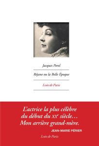 Réjane ou la Belle Epoque - Porel Jacques - Périer Jean-Marie - Baudot Françoi